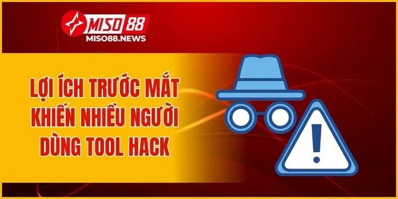 Lợi ích trước mắt khiến nhiều người dùng tool hack